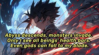 Abyss descends, monsters invade. Only I see all beings' health bars. Even gods can fall to my blade.