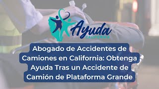 Abogado de Accidentes de Camiones en California: Obtenga ayuda