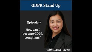 Ep 7:How Can I Become GDPR Compliant?