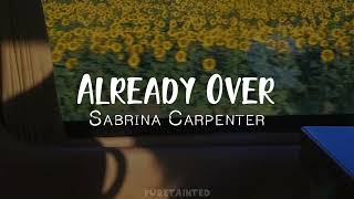 Already Over - Sabrina Carpenter (Lyrics)