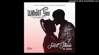 Scott Ft Dipsy Zam - Without You-(Prod By Jazzy Boy x Cassy Beats)