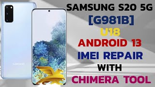 Samsung S20 5G [G981B] U18 Android 13 Imei Repair & Patch Cert [Latest Security] With Chimera Tool