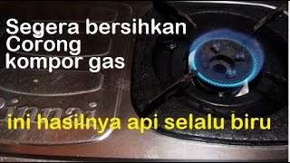 Cara bersihkan corong kompor gas paling mudah agar api jadi biru