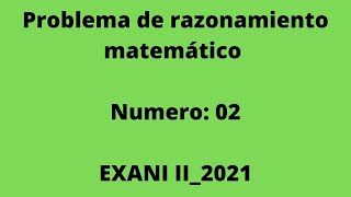 Problema de razonamiento matemático 2 EXANI II