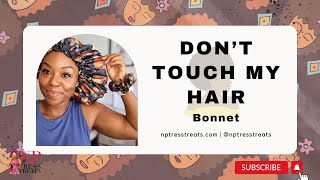 NPTressTreats TV: Don't Touch My Hair Bonnet