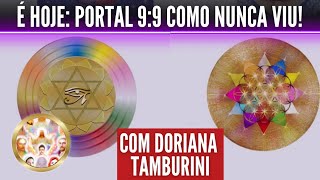 PORTAL 9:9 ABERTO HOJE COMO VOCÊ NUNCA VIU! por Doriana Tamburini da Fraternidade dos 12 Raios