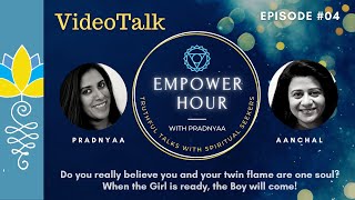 Empower Hour: Ep4: Aanchal: When the Girl is ready, the Boy will come!