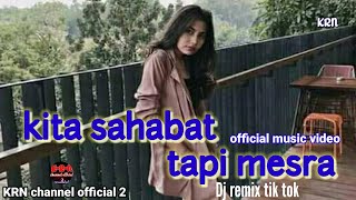 KITA SAHABAT TAPI MESRA  (official music video) DJ REMIX TIK TOK TERBARU