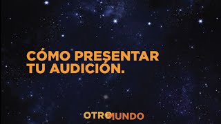 Otro Mundo Internacional: ¿Cómo realizar una audición?