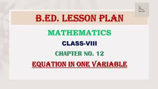 B.ED. Lesson Plan | Mathematics | Class - 8 | Equation in One Variable | Regular/ Normal Lesson Plan