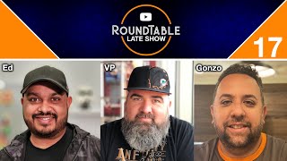 Round Table Late Show #17