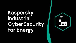 Kaspersky Industrial Cybersecurity (KICS) for Energy