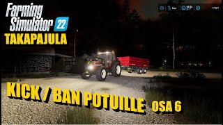 TAKAPAJULA - KICK / BAN POTUILLE OSA 6 - FS22