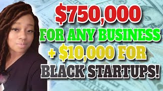 HURRY Up to $750,000 in Small Business Grants For Everyone + $10,000 Grants for Black Startups!