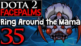 Dota 2 Facepalms #35 - Ring Around the Mama