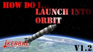 How Do I Launch Into Orbit! V1.2 | Kerbal Space Program Tutorial