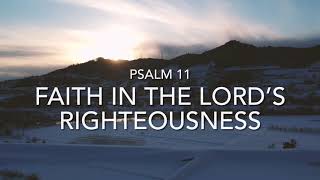 “Faith in the LORD’S Righteousness” ~Psalm 11 #psalms #Jesus #faith #meditation #prayer