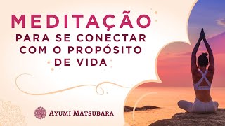 Meditação para conectar com o propósito de vida