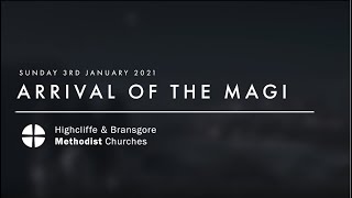 Sunday 3rd January 2021 "The arrival of the Magi" Matthew 2:1-12