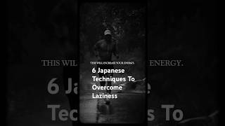 6 Japanese Techniques To Overcome Laziness #shortquotes #overcomelaziness #lifeslesson #shortquotes