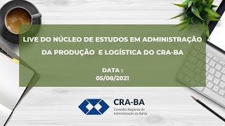 Live do Núcleo de Estudos em Administração da Produção e Logística do CRA-BA