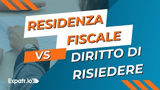 Residenza Fiscale e Diritto di Risiedere: la differenza.