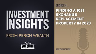 Finding A 1031 Exchange Replacement Property In 2023 | Ep 4 | Investment Insights from Perch Wealth