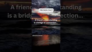 A friend's understanding is a bridge of connection...#friendfacts #shorts