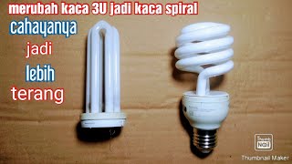 cara mengganti kaca lampu 3U jadi spiral