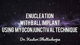 Enucleation with ball implant using Myoconjunctival technique