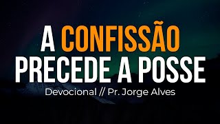 PRESENÇA DIÁRIA | A Confissão Precede a Posse // Pr. Jorge Alves