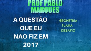 A questão que não fiz em 2017 - Geometria plana