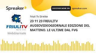 23 11 23 FRIULITV AUDIOVIDEOGIORNALE EDIZIONE DEL MATTINO FVG. IN STUDIO OMAR COSTANTINI