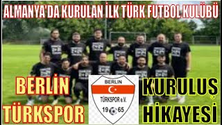 ALMANYA' DA KURULAN İLK TÜRK FUTBOL TAKIMI / BERLİN TÜRKSPOR' UN KURULUŞTAN GÜNÜMÜZE KADAR HİKAYESİ