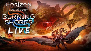 IT'S TIME! - Burning Shores Part 1 - HORIZON FORBIDDEN WEST Live [PS5, Very Hard]