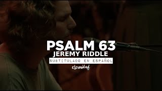 Psalm 63 - Jeremy Riddle [subtitulado en español]