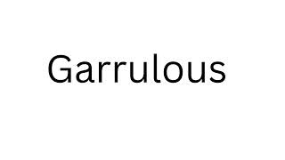 How to Pronounce Garrulous Correctly?