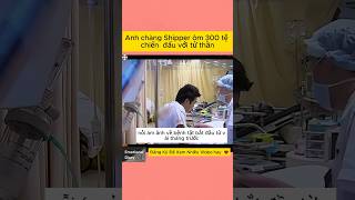 Anh chàng Shipper ôm 300 tệ chiến đấu với tử thần #shorts