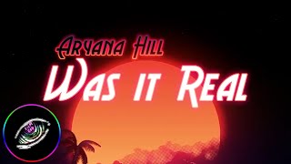 Aryana Hill - Was It Real ( Official Lyric Video )