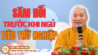 Trước Khi Ngủ Nghe SÁM Hối Tiêu Trừ Bớt Nghiệp Chướng Thay Vận Đổi Mệnh | Phật Pháp Thích Phước Tiến