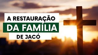 A restauração da família de Jacó.(Genesis.35.1-7)