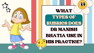 What type of rubrics does Dr Manish Bhatia use in his practice?