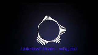 Unknown brain - WHY DO I ? ( feat. Bri tolani ) || 8D AUDIO