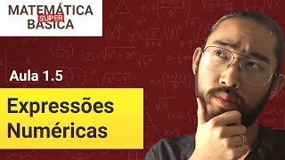 EXPRESSÕES NUMÉRICAS - Matemática Básica Super (Aula 1.5)