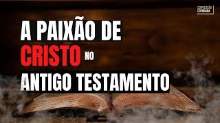 A Paixão de Cristo no Antigo Testamento