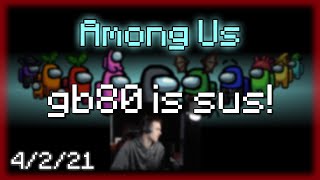 When gamerboy80 is Sus 😳 | Among Us 4/2/21 gamerboy80 VODS