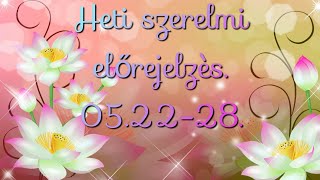 Heti szerelmi előrejelzès.👩‍❤️‍💋‍👨 05.22‐28 💗