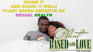 "Does A Plant Based Diet Improve Sex?" | Episode 3 : Plant Based with Love