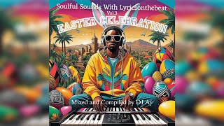 Soulful Sounds With Lyricsonthebeat Vol 3: EASTER CELEBRATION (Mixed and Compiled by DJ AY)