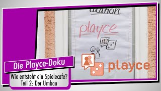 Die Playce Doku - Teil 2: Der Umbau - Spielecafe Frankfurt - Spiel doch mal!